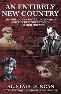 bokomslag An Entirely New Country - Arthur Conan Doyle, Undershaw and the Resurrection of Sherlock Holmes