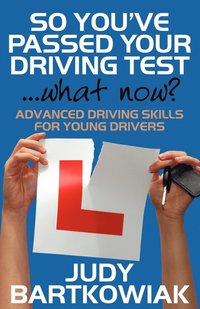bokomslag So You Have Passed Your Driving Test - What Now? Advanced Driving Skills for Young Drivers