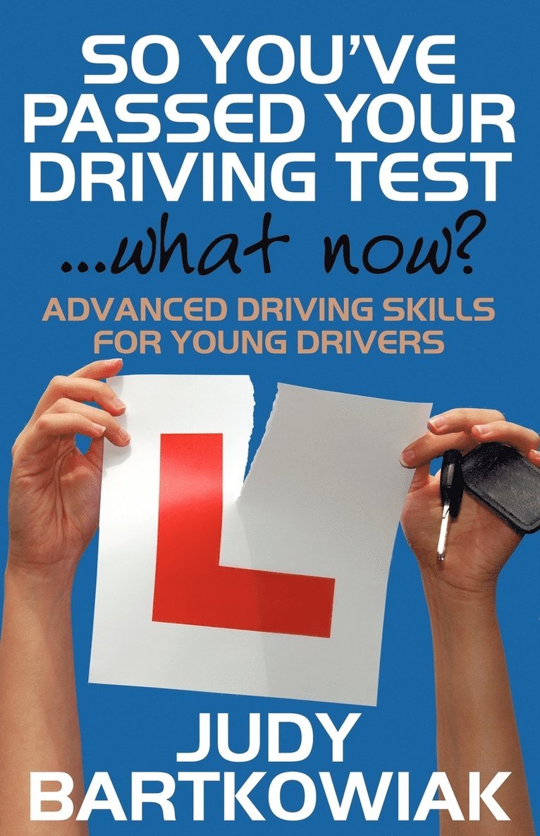 Judy Bartkowiak - So You Have Passed Your Driving Test - What Now? Advanced Driving Skills for Young Drivers, Häftad