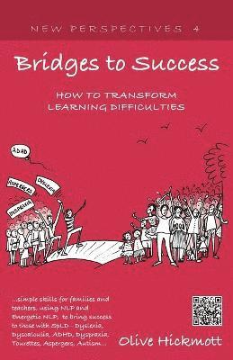 Bridges to Success: Keys to Transforming Learning Difficulties; Simple Skills for Families and Teachers to Bring Success to Those with Dyslexia, Dyscalculia, ADHD, Dyspraxia, Tourettes Syndrome, Asper 1