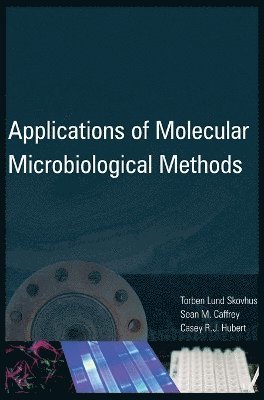 Torben L. Skovhus, Sean M. Caffrey, Casey R.J. Hubert, Torben L. Skovhus, Sean M. Caffrey, Torben L Skovhus, Sean M Caffrey, Casey Rj Hubert - Applications of Molecular Microbiological Methods, Inbunden