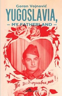 bokomslag Yugoslavia, My Fatherland