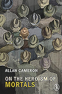 Allan Cameron - On the Heroism of Mortals, Häftad