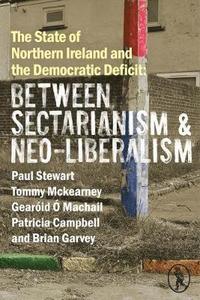 bokomslag The State of Northern Ireland and the Democratic Deficit: Between Sectarianism and Neo-Liberalism