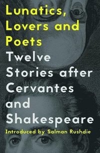 bokomslag Lunatics, Lovers and Poets: Twelve Stories after Cervantes and  Shakespeare