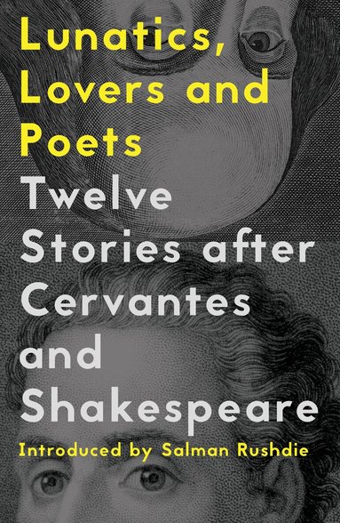 Yuri Herrera, Deborah Levy, Vicente Molina Foix, Marcos Giralt Torrente, Juan Gabriel Vásquez, Valeria Luiselli, Hisham Matar, Rhidian Brook, Soledad Puértolas, Kamila Shamsie, Ben Okri, Nell Leyshon, Daniel Hahn, Margarita Valencia - Lunatics, Lovers and Poets: Twelve Stories after Cervantes and  Shakespeare, Häftad