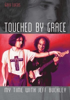 Touched by Grace: My Time with Jeff Buckley