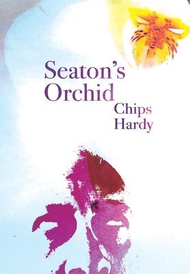 Chips Hardy - Seaton's Orchid, Inbunden