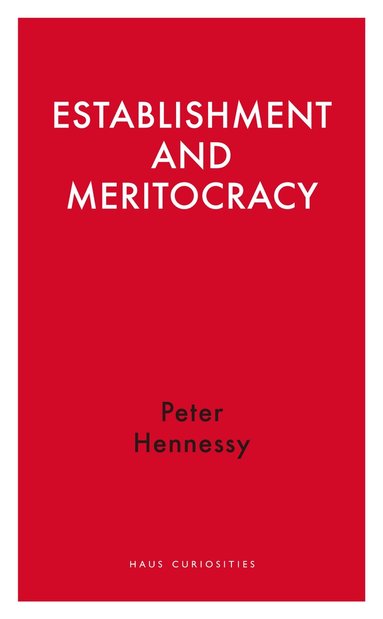 Peter Hennessy - Establishment and Meritocracy, Häftad