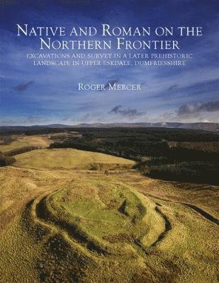 Roger Mercer - Native and Roman on the Northern Frontier, Inbunden