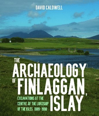 David Caldwell - Archaeology of Finlaggan, Islay, Inbunden