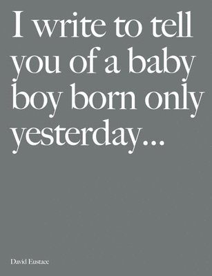 bokomslag I Write to Tell You of a Baby Boy Born Only Yesterday . . . .
