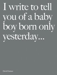 bokomslag I Write to Tell You of a Baby Boy Born Only Yesterday...