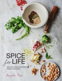 bokomslag Spice for life - healthy and wholesome indian cooking