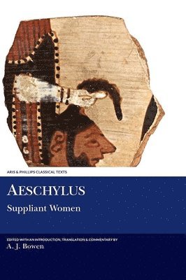 Aeschylus, A. J. Bowen - Aeschylus: Suppliant Women, Inbunden
