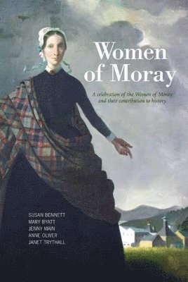 Susan Bennett, Mary Byatt, Jenny Main, Anne Oliver, Janet Trythall - Women of Moray, Häftad
