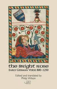 Philip Wilson - Bright Rose: Early German Verse 800-1250, Inbunden