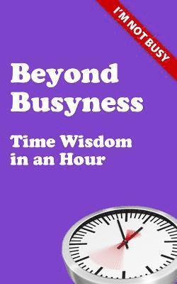 Beyond Busyness 1