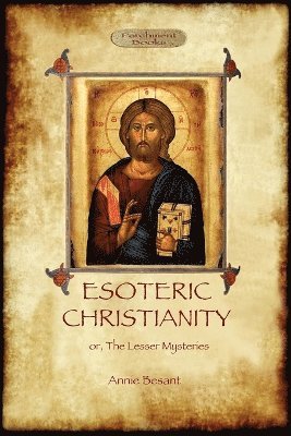 bokomslag Esoteric Christianity - or, the Lesser Mysteries
