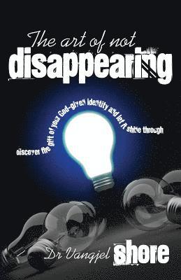 Art of Not Disappearing