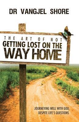Vangjel Shore - The Art of Not Getting Lost on the Way Home: Journeying well with God, despite life's questions, Häftad