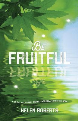 Helen Roberts - Be Fruitful, Häftad