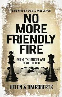 bokomslag No More Friendly Fire: Ending the gender war in the church