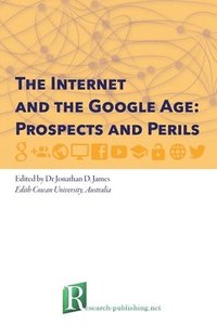 bokomslag The Internet and the Google Age: Prospects and Perils