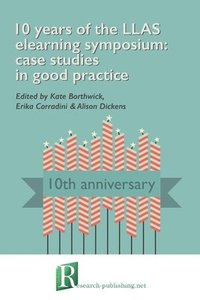 bokomslag 10 Years of the LLAS Elearning Symposium: Case Studies in Good Practice