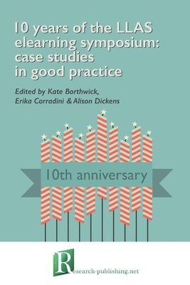 10 Years of the LLAS Elearning Symposium: Case Studies in Good Practice 1