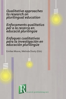 Qualitative Approaches to Research on Plurilingual Education / Enfocaments Qualitatius per a la Recerca en Educacio Plurilingue / Enfoques Cualitativos para la Investigacion en Educacion Plurilingue 1