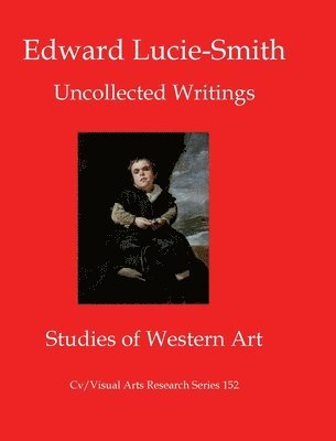 Edward Lucie-Smith - Edward Lucie-Smith: Uncollected Writings, Häftad