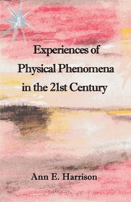 Experiences of Physical Phenomena in the 21st Century 1