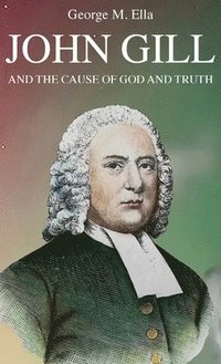 bokomslag John Gill and the Cause of God and Truth