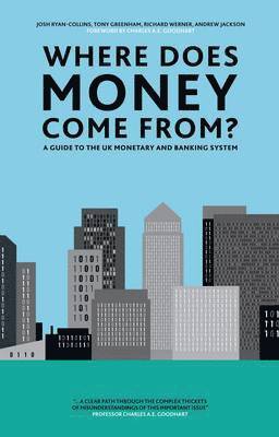 Josh Ryan-Collins, Tony Greenham, Richard Werner - Where Does Money Come From?, Inbunden