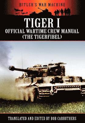 bokomslag Tiger I - Official Wartime Crew Manual (The Tigerfibel)