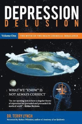 Depression Delusion, Volume One: The Myth of the Brain Chemical Imbalance