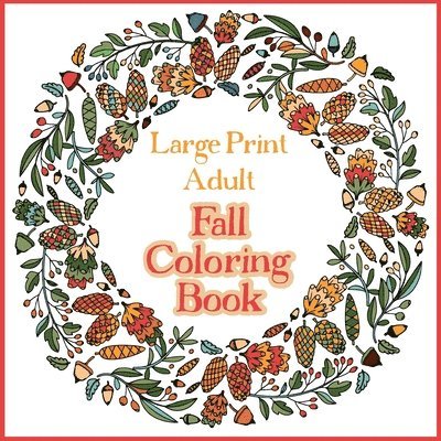 Large Print Adult Fall Coloring Book - A Simple & Easy Coloring Book for Adults with Autumn Wreaths, Leaves & Pumpkins 1