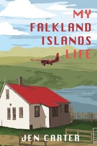 bokomslag My Falkland Islands Life: One Family's Very British Adventure