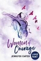 bokomslag Women of Courage Large Print Edition: 31 Daily Devotional Bible Readings - The Remarkable Untold Stories, Challenges & Triumphs Of Thirty-One Ordinary