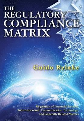 The Regulatory Compliance Matrix: Regulation of Financial Services, Information and Communication Technology, and Generally Related Matters 1