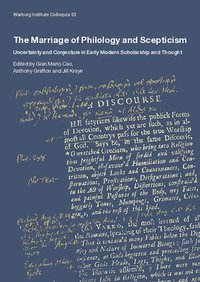 bokomslag The Marriage of Philology and Scepticism: Uncertainty and Conjecture in Early Modern Scholarship and Thought