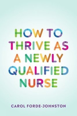 bokomslag How to Thrive as a Newly Qualified Nurse