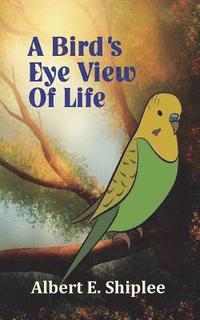 bokomslag A Bird's Eye View of Life