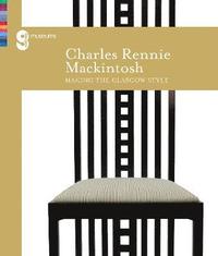 bokomslag Charles Rennie Mackintosh Making the Glasgow Style