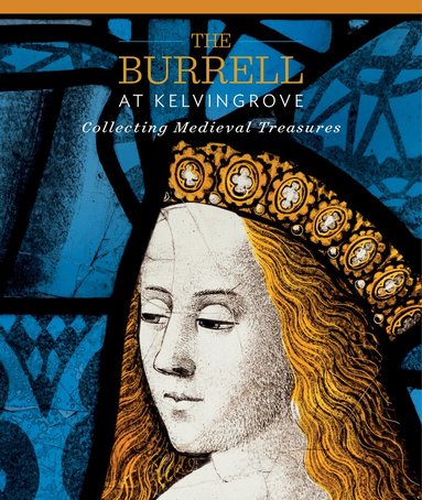 Paul Ruddock, Rachel King, James Robinson - Burrell at Kelvingrove: Collecting Medieval Treasures, Häftad