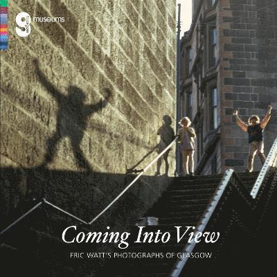 Isobel McDonald, Alison Brown - Coming Into View: Eric Watt's Photographs of Glasgow, Häftad