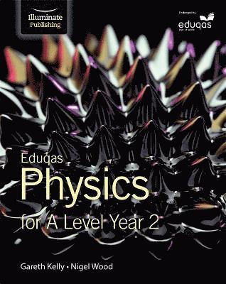 Gareth Kelly, Nigel Wood - Eduqas Physics for A Level Year 2: Student Book, Häftad