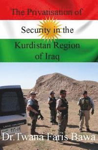 bokomslag The Privatisation of Security in the Kurdistan Region of Iraq