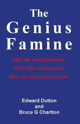 Edward Dutton, Bruce G. Charlton, Bruce G Charlton - Genius Famine, Häftad